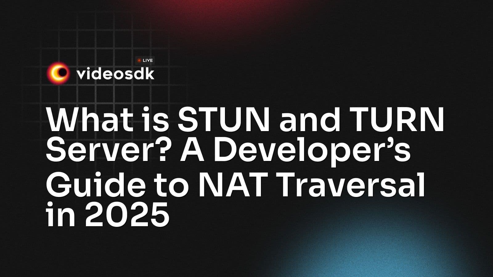 What is STUN and TURN Server? A Developer’s Guide to NAT Traversal in 2025 What is STUN and TURN Server? A Developer’s Guide to NAT Traversal in 2025
