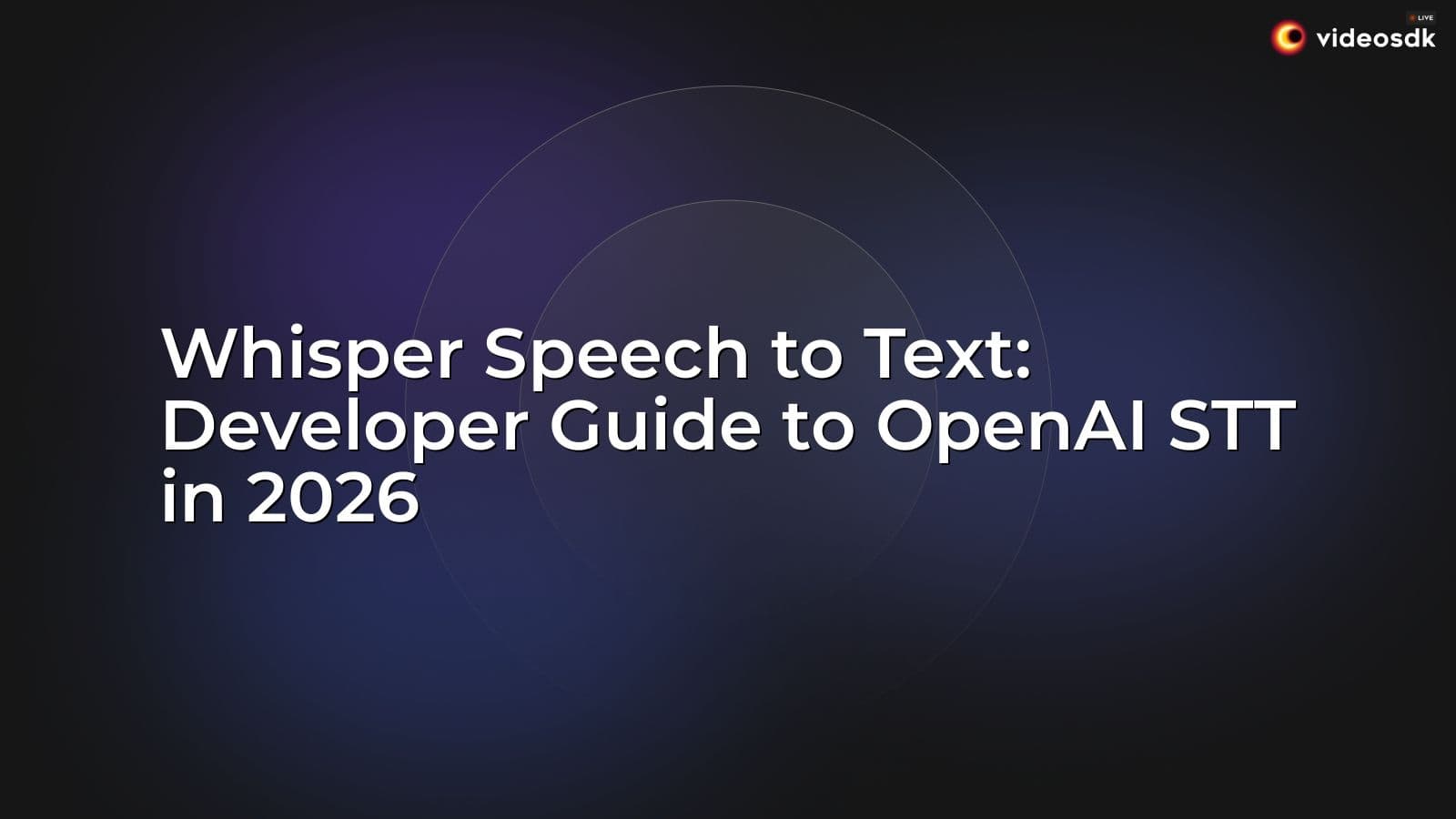 Whisper Speech to Text: Developer Guide to OpenAI STT in 2026 Whisper Speech to Text: Developer Guide to OpenAI STT in 2026