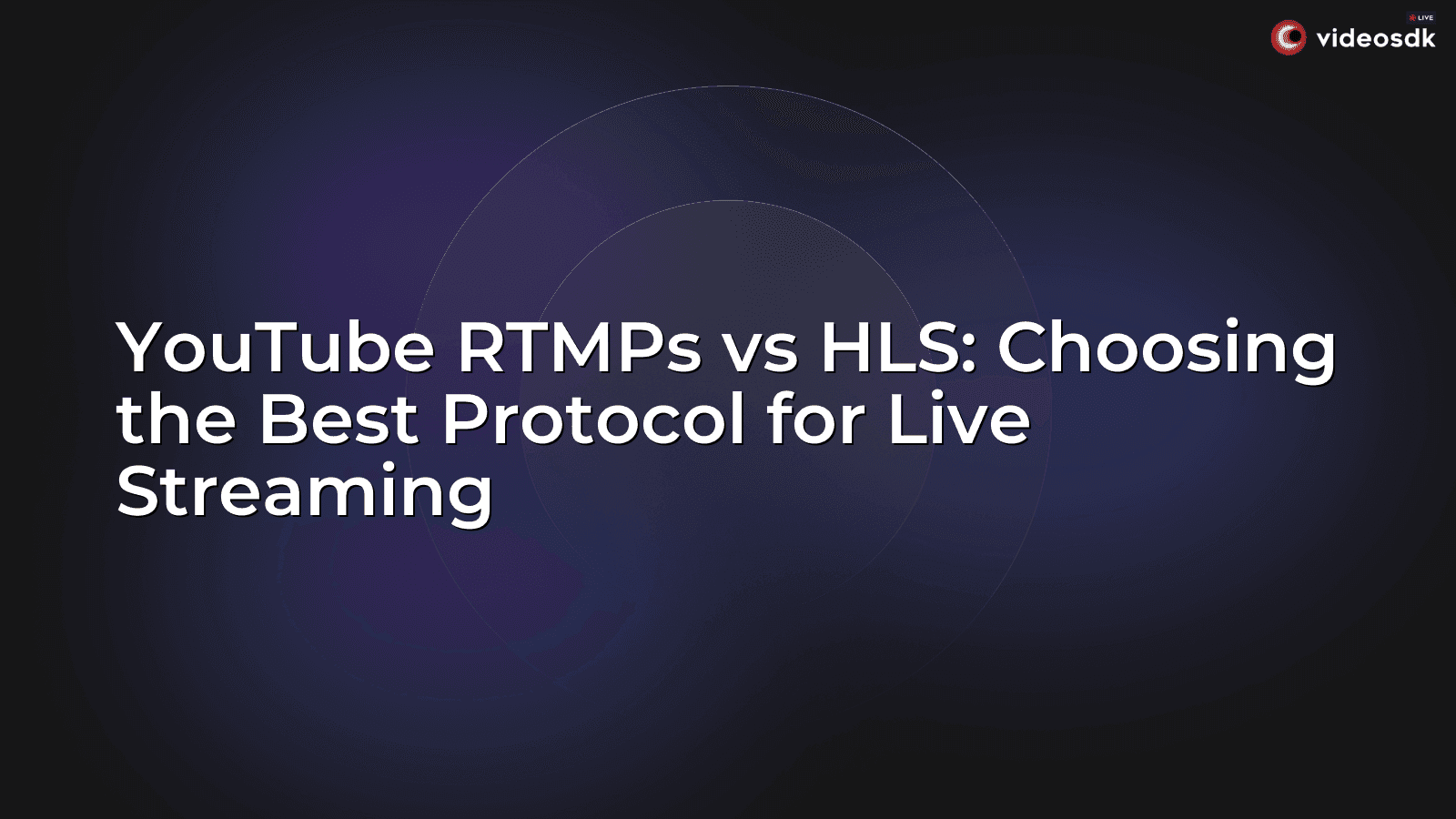 YouTube RTMPs vs HLS: Choosing the Best Protocol for Live Streaming YouTube RTMPs vs HLS: Choosing the Best Protocol for Live Streaming